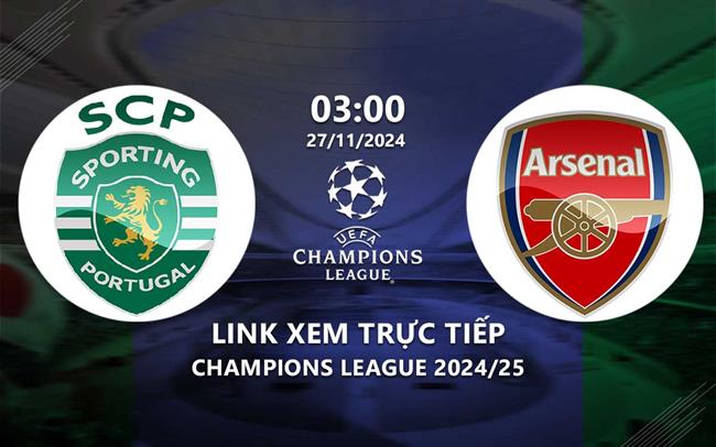 Link xem trực tiếp Sporting vs Arsenal 3h00 hôm nay 27/11 Champions League 2024 Link xem truc tiep Sporting vs Arsenal 3h00 hom nay 27/11 Champions League 2024