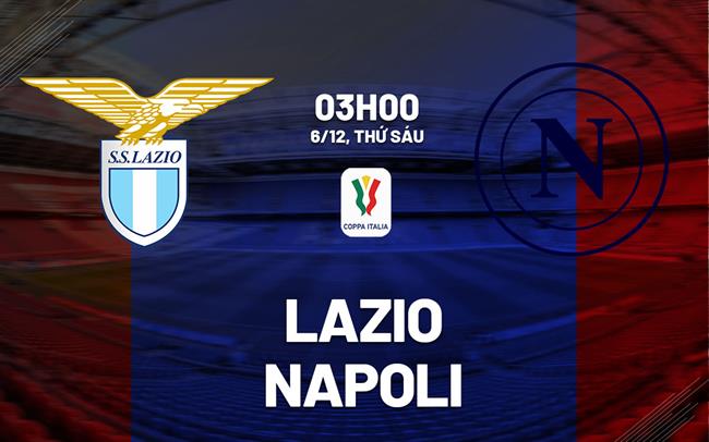 Đại Chiến Siêu Cúp Ý Lazio Chạm Trán Napoli Trong Trận Đấu Cân Kẻ Trống Lồng