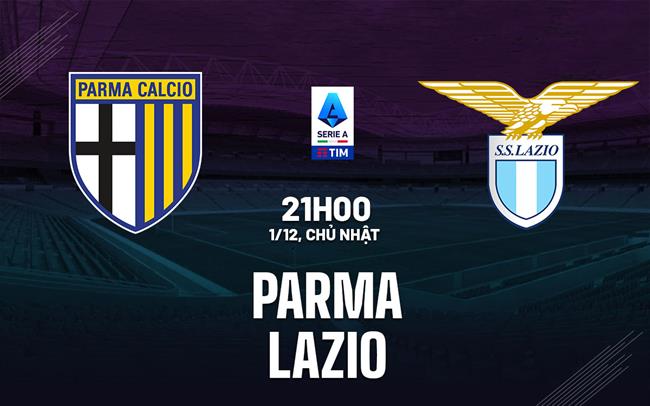 Nhận định bóng đá Parma vs Lazio 21h00 ngày 1/12 (Serie A 2024/25)
