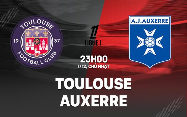 Nhận định bóng đá Toulouse vs Auxerre 23h00 ngày 1/12 (Ligue 1 2024/25)