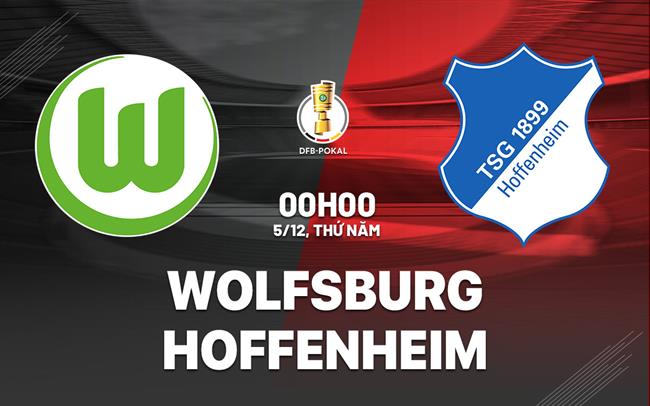 Nhận định bóng đá Wolfsburg vs Hoffenheim 0h00 ngày 5/12 (Cúp QG Đức 2024/25)