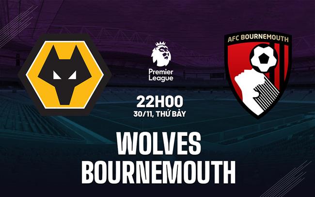 nhan dinh bong da du doan Wolves vs Bournemouth ngoai hang anh premier league hom nay