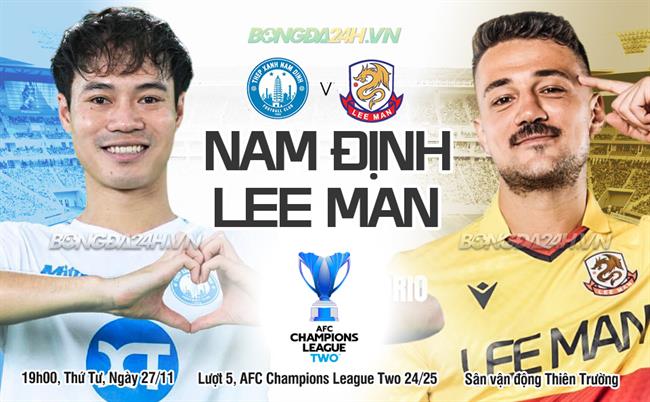 Nhận định Nam Định vs Lee Man (19h00 ngày 27/11): Sớm giành vé đi tiếp