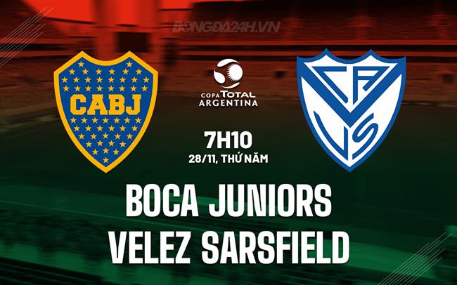 Nhận định Boca Juniors vs Velez Sarsfield 7h10 ngày 28/11 (Cúp QG Argentina 2024)
