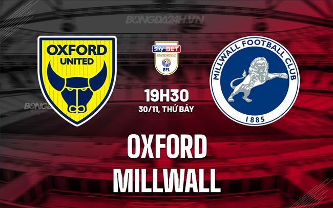 Nhận định Oxford vs Millwall 19h30 ngày 30/11 (Hạng Nhất Anh 2024/25)