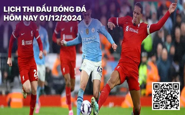 Lich thi dau bong da hom nay 1/12/2024