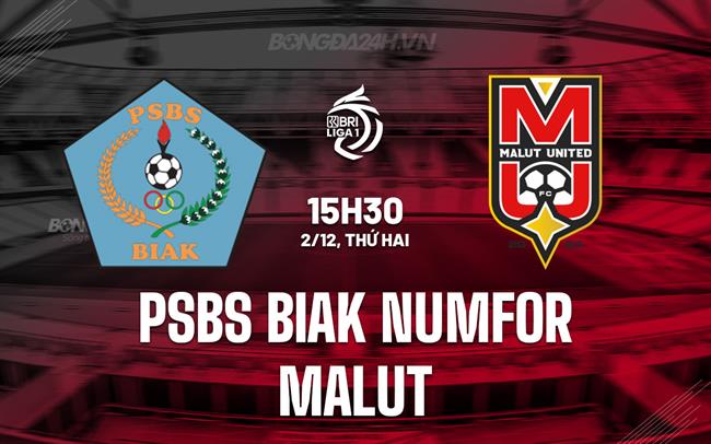 Nhận định PSBS Biak Numfor vs Malut 15h30 ngày 2/12 (VĐQG Indonesia 2024/25)