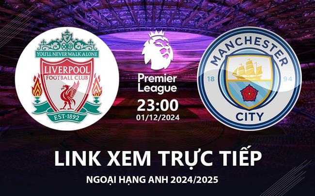 Link xem trực tiếp Liverpool vs Man City 23h00 hôm nay 1/12 Ngoại Hạng Anh 2024 Link xem truc tiep Liverpool vs Man City 23h00 hom nay 1/12 Ngoai Hang Anh 2024
