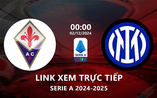 Xem Fiorentina vs Inter Milan 0h00 ngày 2/12/2024 trên ON Football