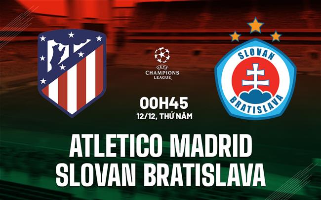 nhan dinh bong da du doan Atletico Madrid vs Slovan Bratislava cup c1 chau au champions league hom nay