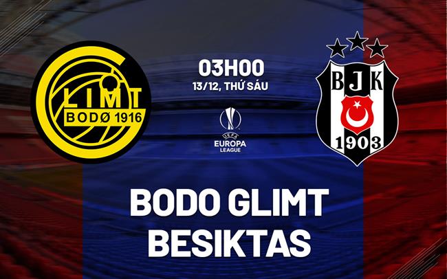 Nhận định bóng đá Bodo Glimt vs Besiktas 3h00 ngày 13/12 (Europa League 2024/25)
