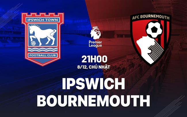 nhan dinh bong da du doan Ipswich vs Bournemouth ngoai hang anh premier league hom nay