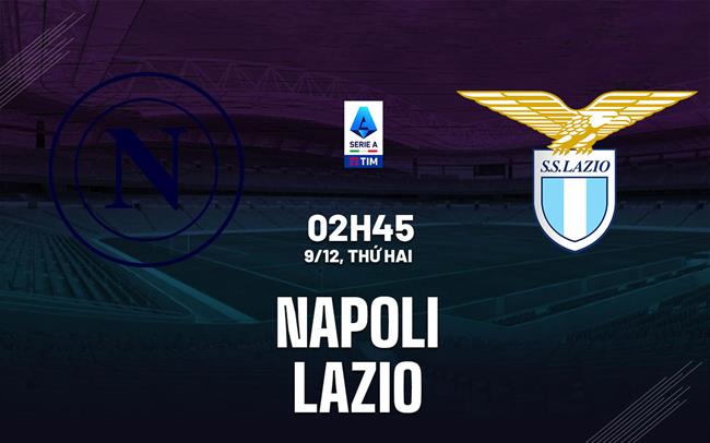 nhan dinh bong da du doan Napoli vs Lazio vdqg italia serie a hom nay