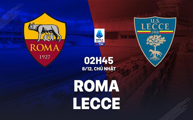 nhan dinh bong da du doan Roma vs Lecce vdqg italia serie a hom nay