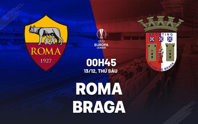 Nhận định Roma vs Braga (0h45 ngày 1312) Đối thủ ưa thích 2