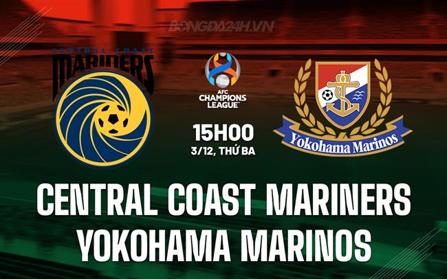 Nhận định Central Coast Mariners vs Yokohama Marinos 15h00 ngày 3/12 (AFC Champions League Elite 2024/25)