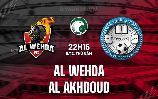Nhận định Al Wehda vs Al Akhdoud 22h15 ngày 5/12 (VĐQG Saudi Arabia 2024/25)