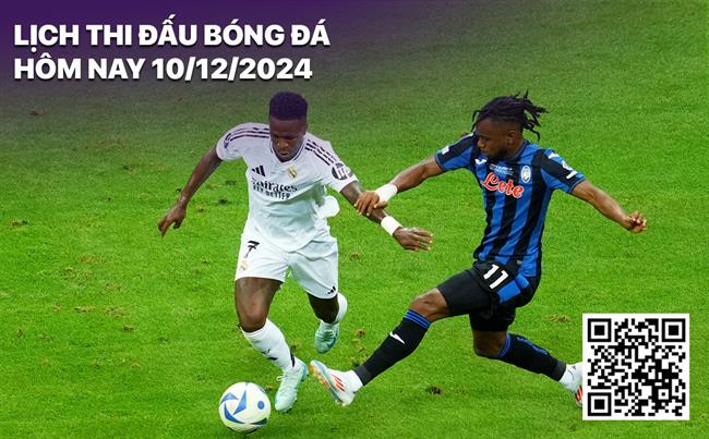 Lich thi dau bong da hom nay 10/12/2024