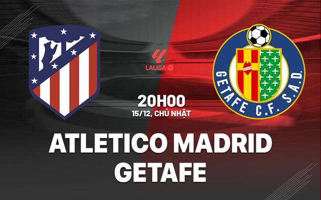 nhan dinh bong da du doan Atletico Madrid vs Getafe vdqg tay ban nha la liga hom nay