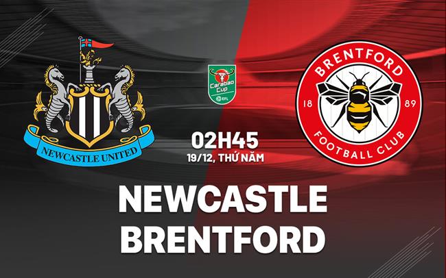 nhan dinh bong da du doan Newcastle vs Brentford cup lien doan anh league cup hom nay