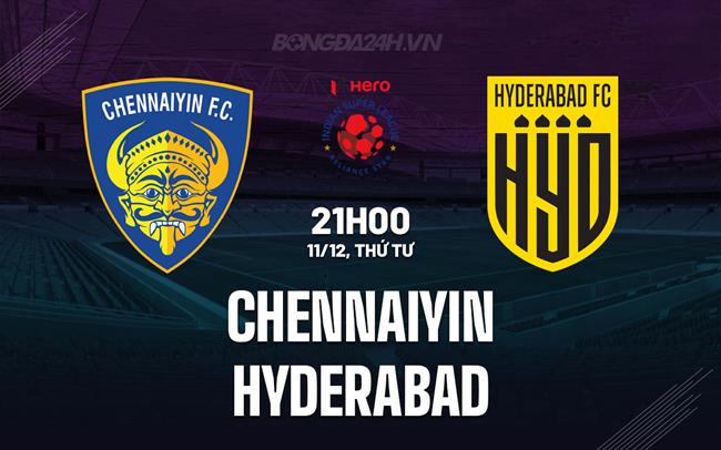 Nhận định Chennaiyin vs Hyderabad 21h00 ngày 11/12 (VĐQG Ấn Độ 2024/25)