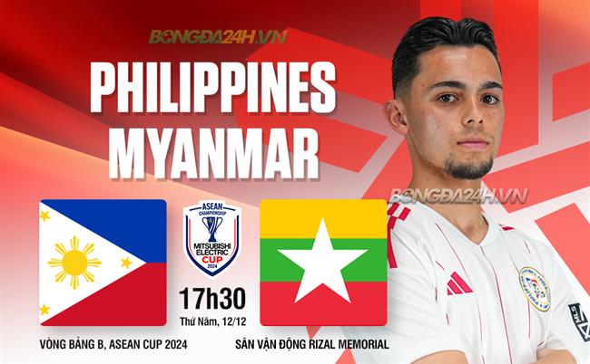 Nhận định Philippines vs Myanmar (17h30 ngày 12/12): Trận đấu sống còn