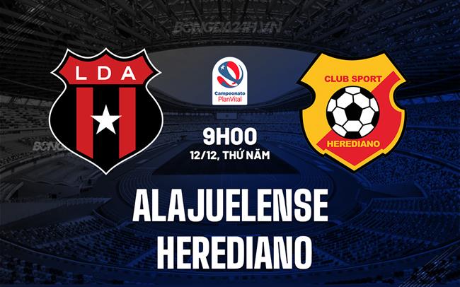 Nhận định Alajuelense vs Herediano 9h00 ngày 12/12 (VĐQG Costa Rica 2024/25)