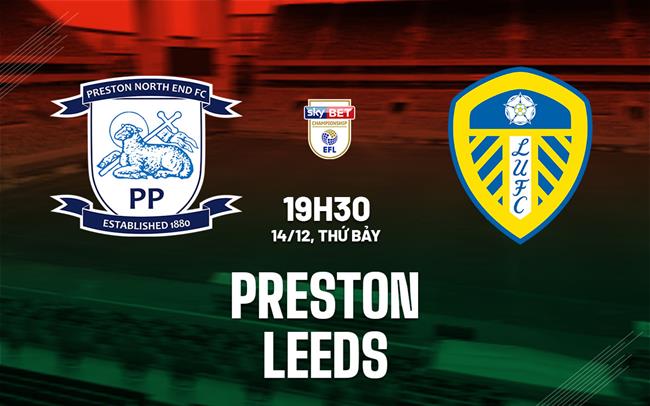 Nhận định bóng đá Preston vs Leeds 19h30 ngày 14/12 (Hạng nhất Anh 2024/25)