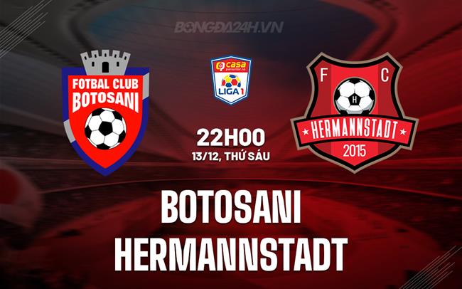 Nhận định Botosani vs Hermannstadt 22h00 ngày 13/12 (VĐQG Romania 2024/25)