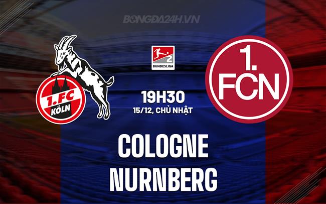 Nhận định Cologne vs Nurnberg 19h30 ngày 15/12 (Hạng 2 Đức 2024/25)