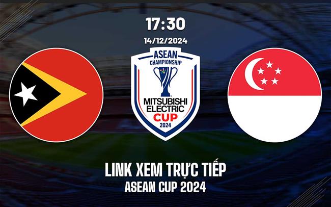 Trực tiếp Timor Leste vs Singapore link xem ASEAN Cup 2024 Truc tiep Timor Leste vs Singapore link xem ASEAN Cup 2024