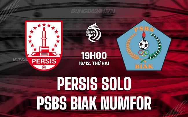 Nhận định Persis Solo vs PSBS Biak Numfor 19h00 ngày 16/12 (VĐQG Indonesia 2024/25)