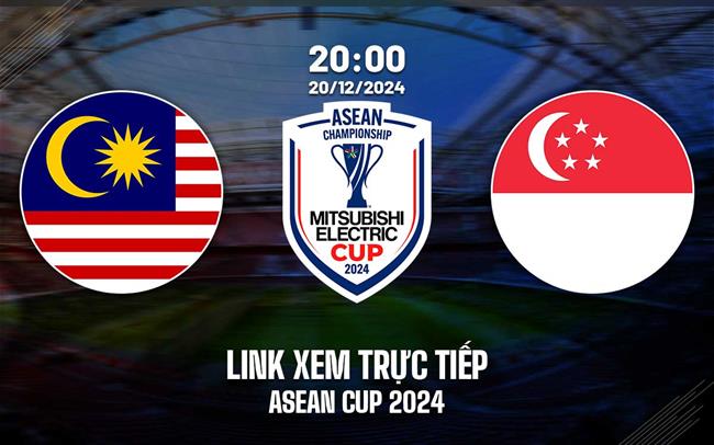 Trực tiếp VTV Cần Thơ Malaysia vs Singapore link xem ASEAN Cup 2024