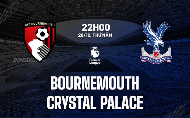 nhan dinh bong da du doan Bournemouth vs Crystal Palace ngoai hang anh premier league hom nay