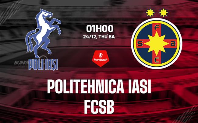 Nhận định Politehnica Iasi vs FCSB 1h00 ngày 24/12 (VĐQG Romania 2024/25)