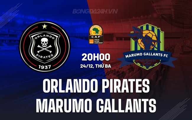 Nhận định Orlando Pirates vs Marumo Gallants 20h00 ngày 24/12 (VĐQG Nam Phi 2024/25)