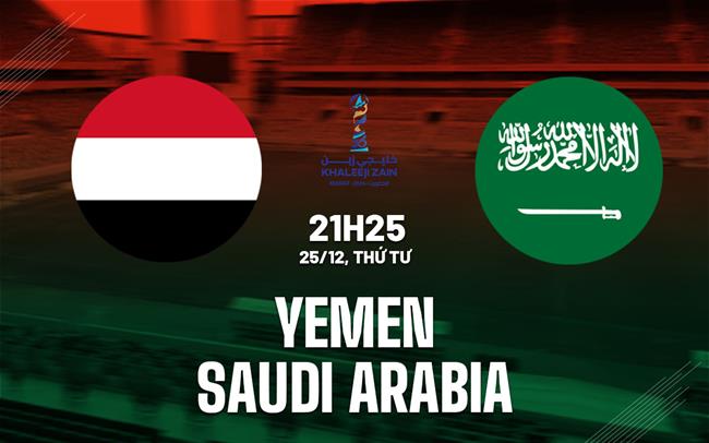 Nhận định Bóng đá Yemen Vs Saudi Arabia Gulf Cup 2024