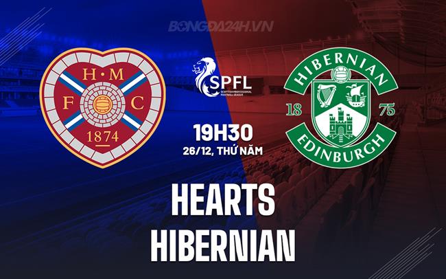 Nhận định Hearts vs Hibernian 19h30 ngày 26/12 (VĐQG Scotland 2024/25)