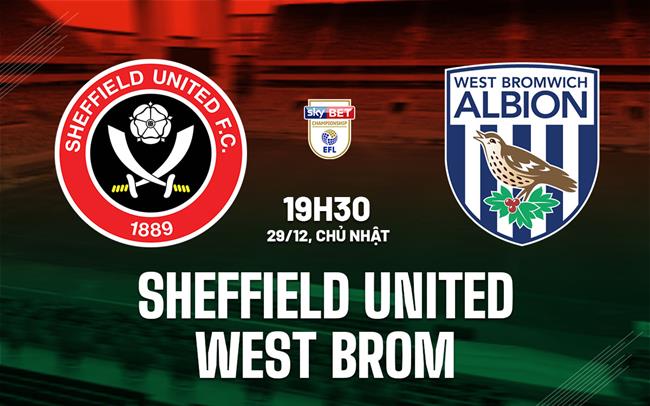 Nhận định Sheffield United vs West Brom 19h30 ngày 29/12 (Hạng nhất Anh 2024/25)