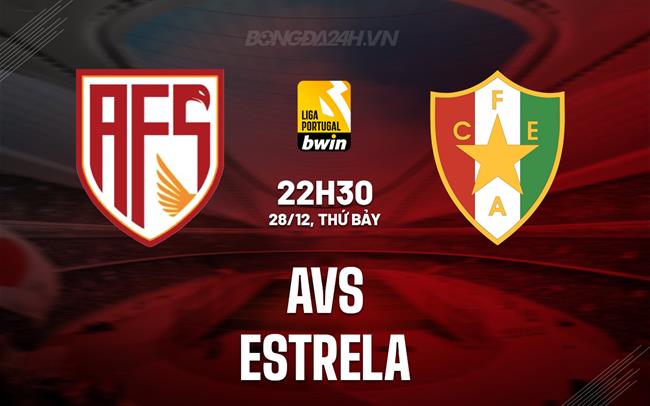 Nhận định AVS vs Estrela 22h30 ngày 28/12 (VĐQG Bồ Đào Nha 2024/25)