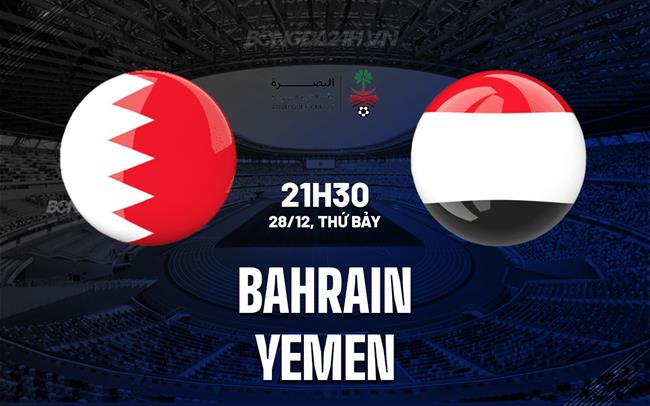 Nhận định bóng đá Bahrain vs Yemen 21h30 ngày 28/12 (Gulf Cup 2024)