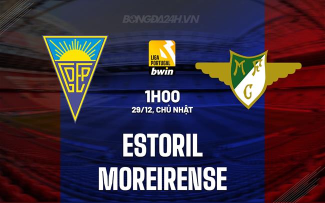 Nhận định Estoril vs Moreirense 1h00 ngày 29/12 (VĐQG Bồ Đào Nha 2024/25)