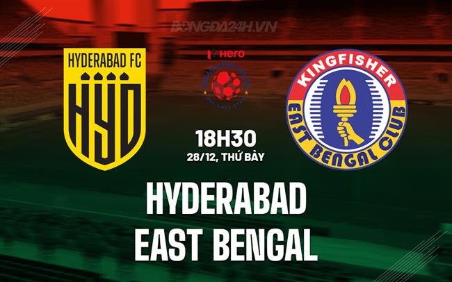 Nhận định Hyderabad vs East Bengal 18h30 ngày 28/12 (VĐQG Ấn Độ 2024/25)