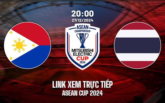 Truc tiep Philippines vs Thai Lan link xem ASEAN Cup 2024