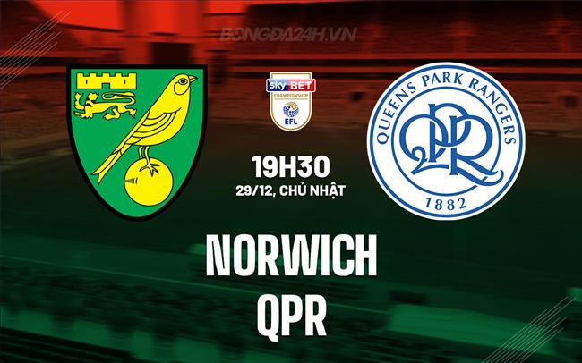 Nhận định Norwich vs QPR 19h30 ngày 29/12 (Hạng Nhất Anh 2024/25)
