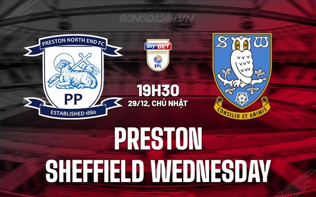 Nhận định Preston vs Sheffield Wednesday 19h30 ngày 29/12 (Hạng Nhất Anh 2024/25)