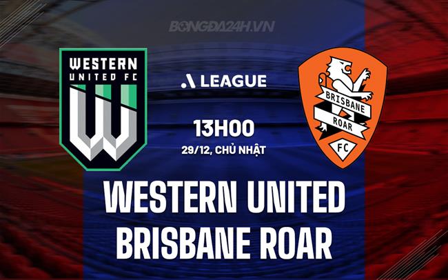 Nhận định Western United vs Brisbane Roar 13h00 ngày 29/12 (VĐQG Australia 2024/24)