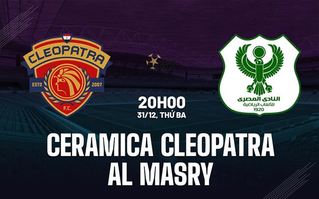 Nhận định Ceramica Cleopatra vs Al Masry 20h00 ngày 31/12 (VĐQG Ai Cập 2024/25)