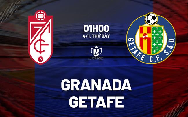 nhan dinh bong da du doan Granada vs Getafe cup nha vua tay ban nha copa del rey hom nay