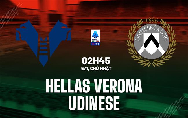 Nhận định Hellas Verona vs Udinese 2h45 ngày 5/1 (Serie A 2024/25)